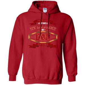 I've Been Called A Lot Of Names In My Lifetime But Dad Is My Favorite Daddy Gift ShirtG185 Gildan Pullover Hoodie 8 oz.
