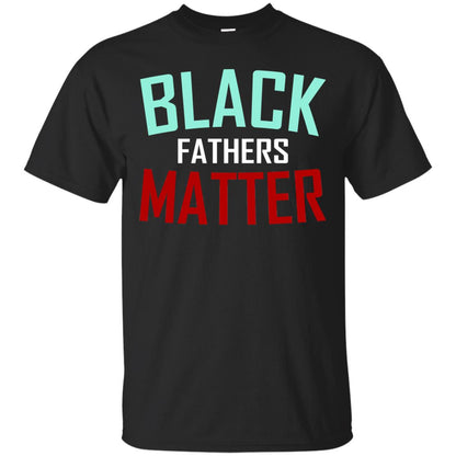 Black Fathers Matter Daddy Shirts Black