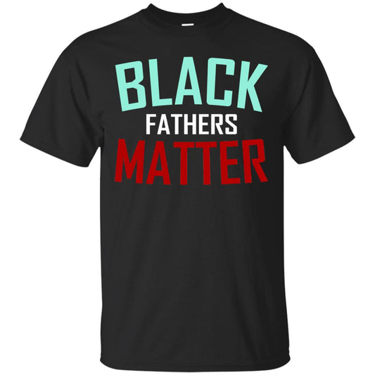 Black Fathers Matter Daddy Shirts Black