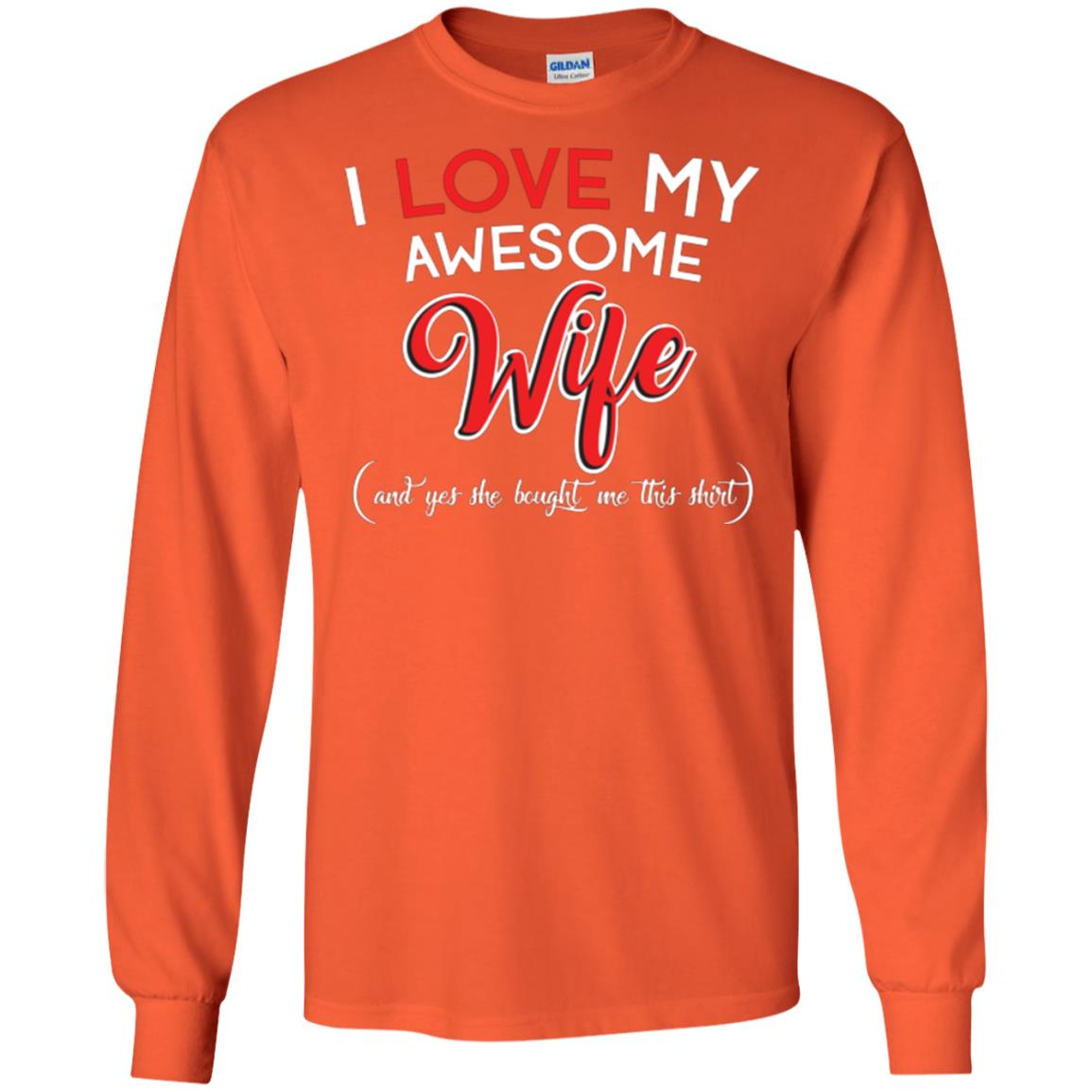Husband T-shirt I Love My Awesome Wife And Yes She Bought Me This Shirt Orange