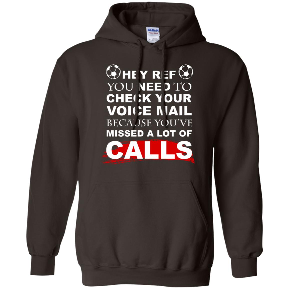 Hey Ref You Need To Check Your Voice Mail Because You've Missed Lot Of Calls Soccer Shirt Dark Chocolate