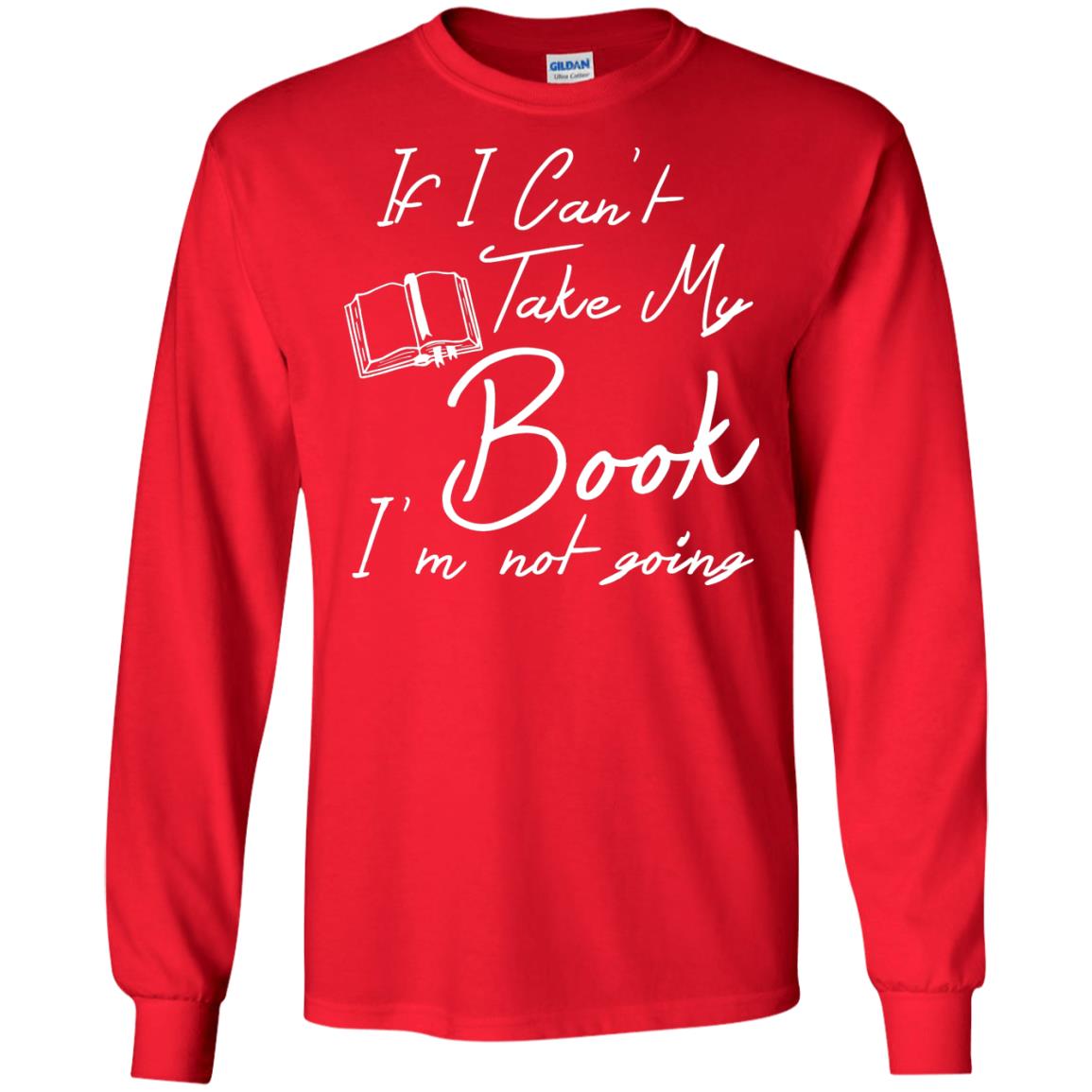 Bookworm T-shirt If I Can't Take My Book I'm Not Going Red