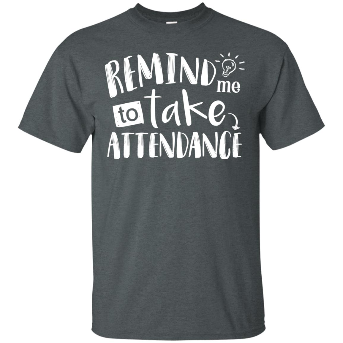Remind Me To Take Attendance Shirt For Teacher Dark Heather