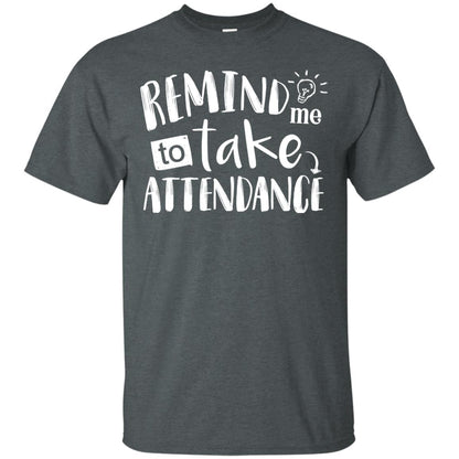 Remind Me To Take Attendance Shirt For Teacher Dark Heather
