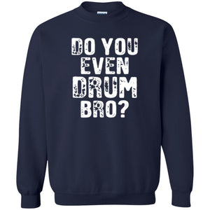 Drummer T-shirt Do You Even Drum Bro