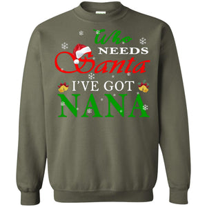 Who Needs Santa I've Got Nana Family Christmas Idea Gift ShirtG180 Gildan Crewneck Pullover Sweatshirt 8 oz.