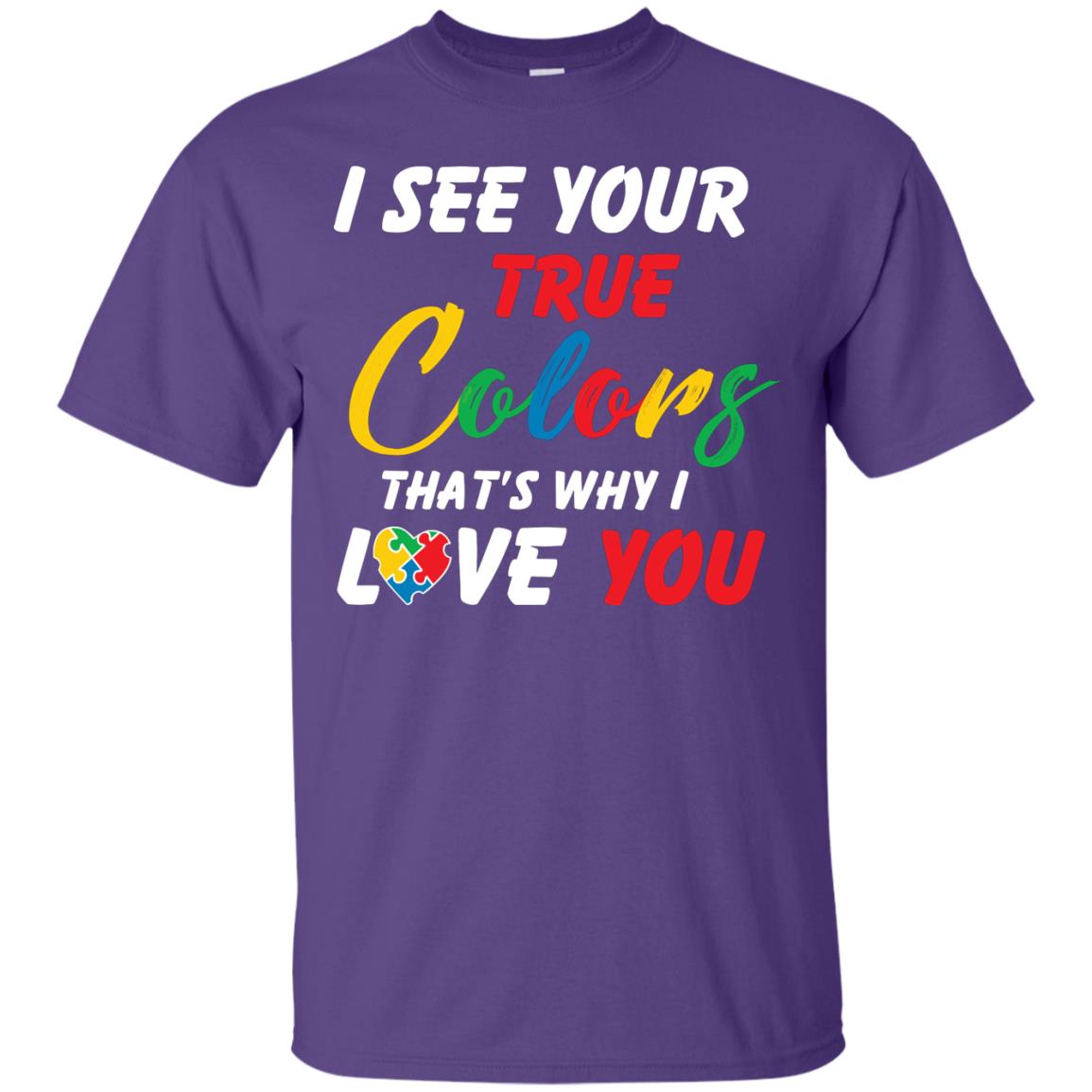 I See Your True Colors That’s Why I Love You Autism Awareness T-shirt Purple