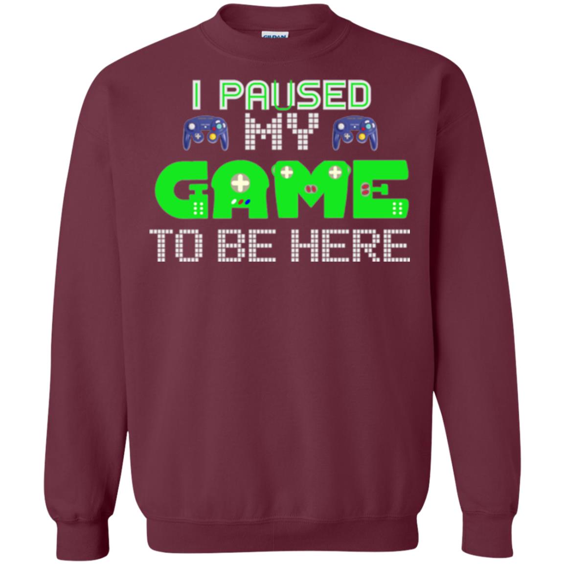 Video Gamer T-shirt I Paused My Game To Be Here Maroon