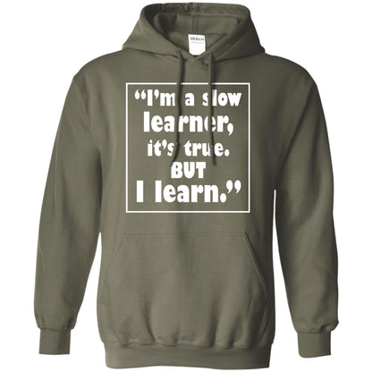 I’m A Slow Learner It’s True But I Learn Best Quote T-shirt Military Green