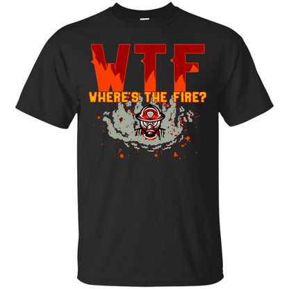 Where's The Fire Firefighter Quote Shirt Black