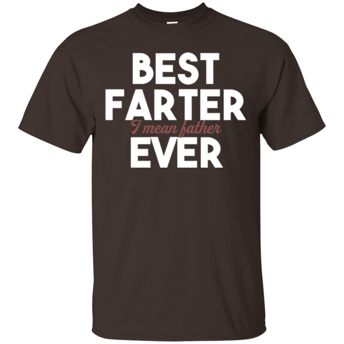 Father T-shirt Best Farter I Mean Best Father Ever Dark Chocolate