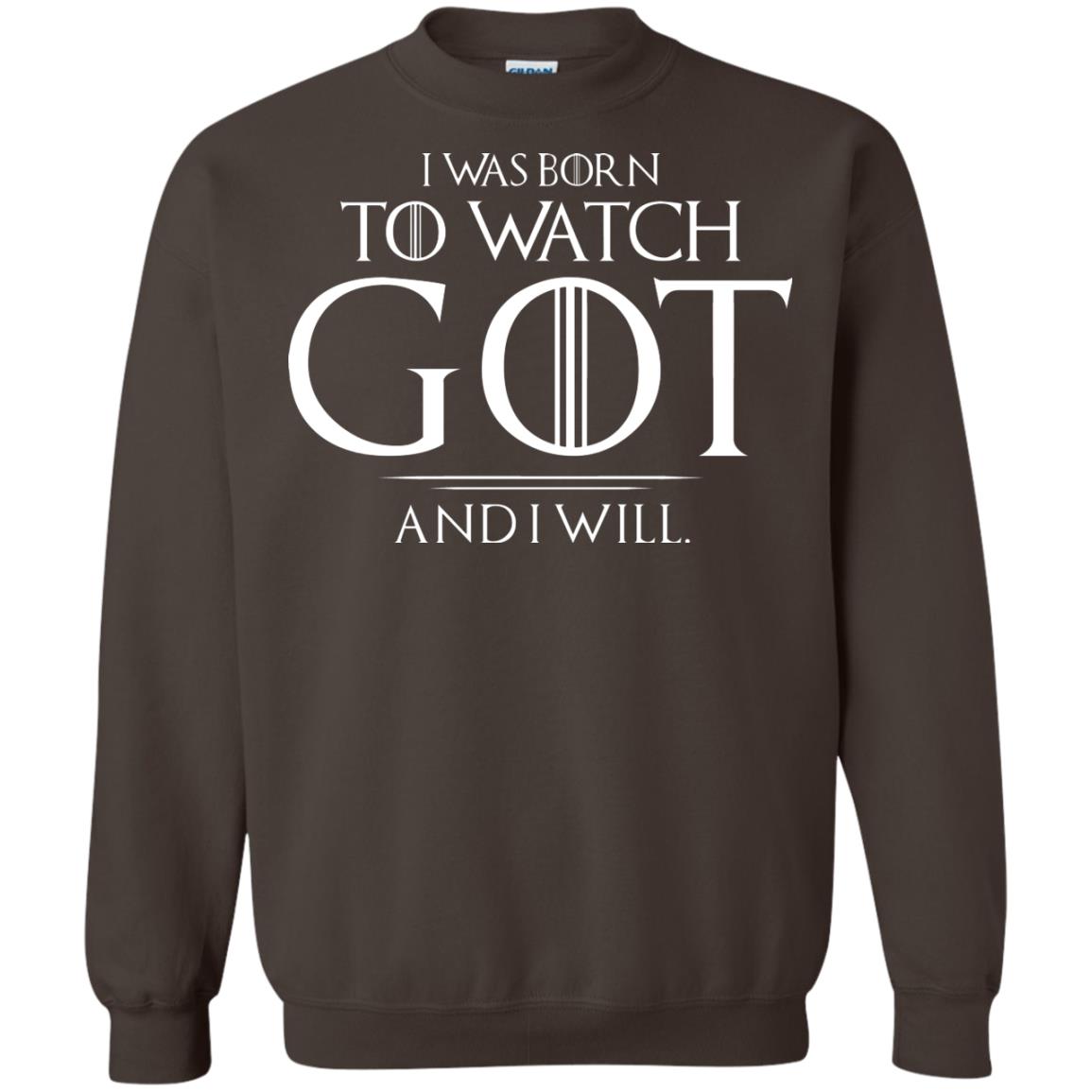 I Was Born To Watch Got And I Will Game Of Thrones Fan T-shirt Dark Chocolate