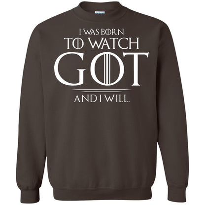 I Was Born To Watch Got And I Will Game Of Thrones Fan T-shirt Dark Chocolate