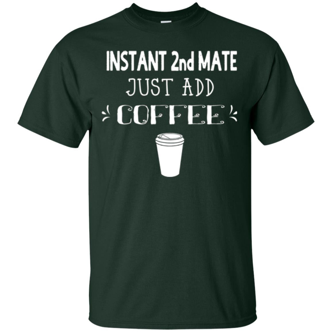 Coffee Lovers T-shirt Instant 2nd Mate Just Add Coffee Forest