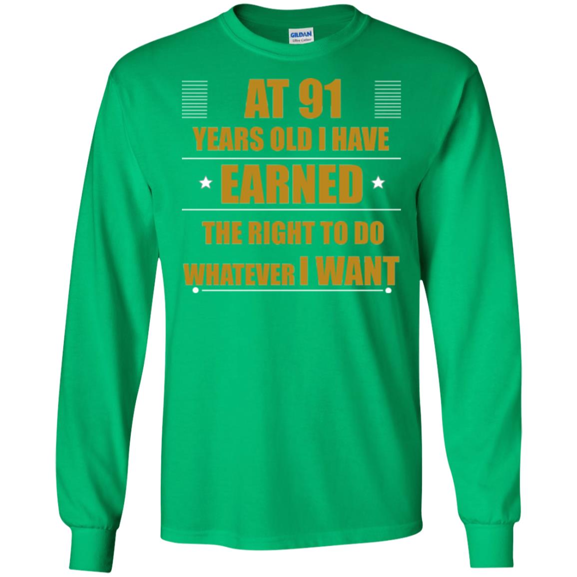 At 91 Years Old I Have Earned The Right To Do Whatever I Want Shirt Irish Green