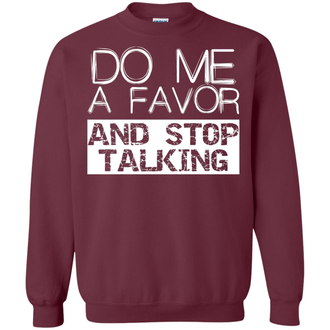 Do Me A Favor And Stop Talking Funny Shirt Maroon