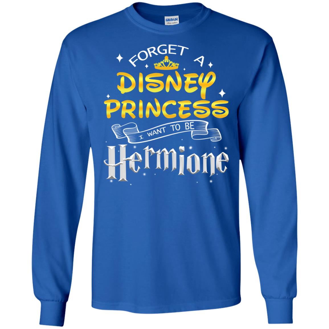 Forget A Disney Princess I Want To Be Hermione Harry Potter Fan Shirt Royal