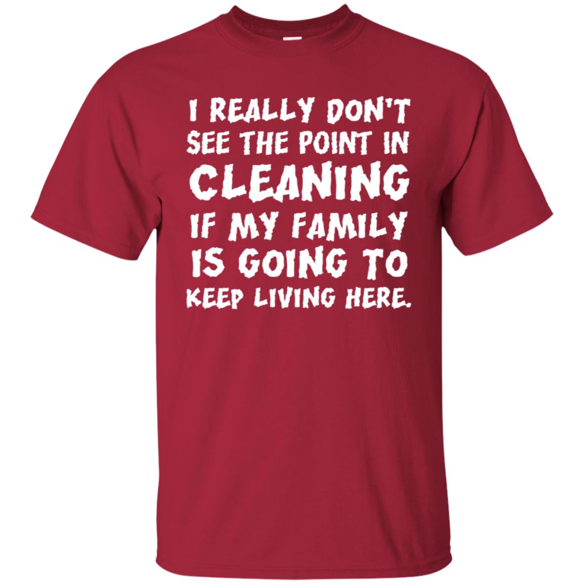I Really Don't See The Point In Cleaning Shirt Cardinal