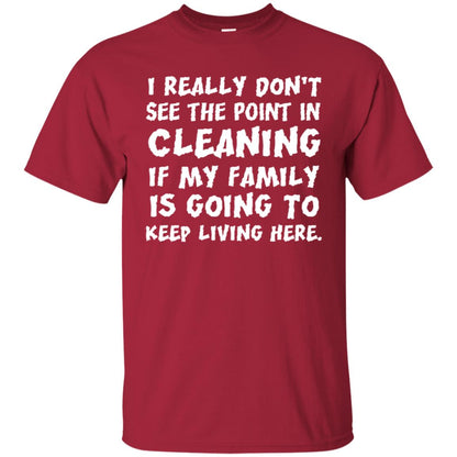 I Really Don't See The Point In Cleaning Shirt Cardinal