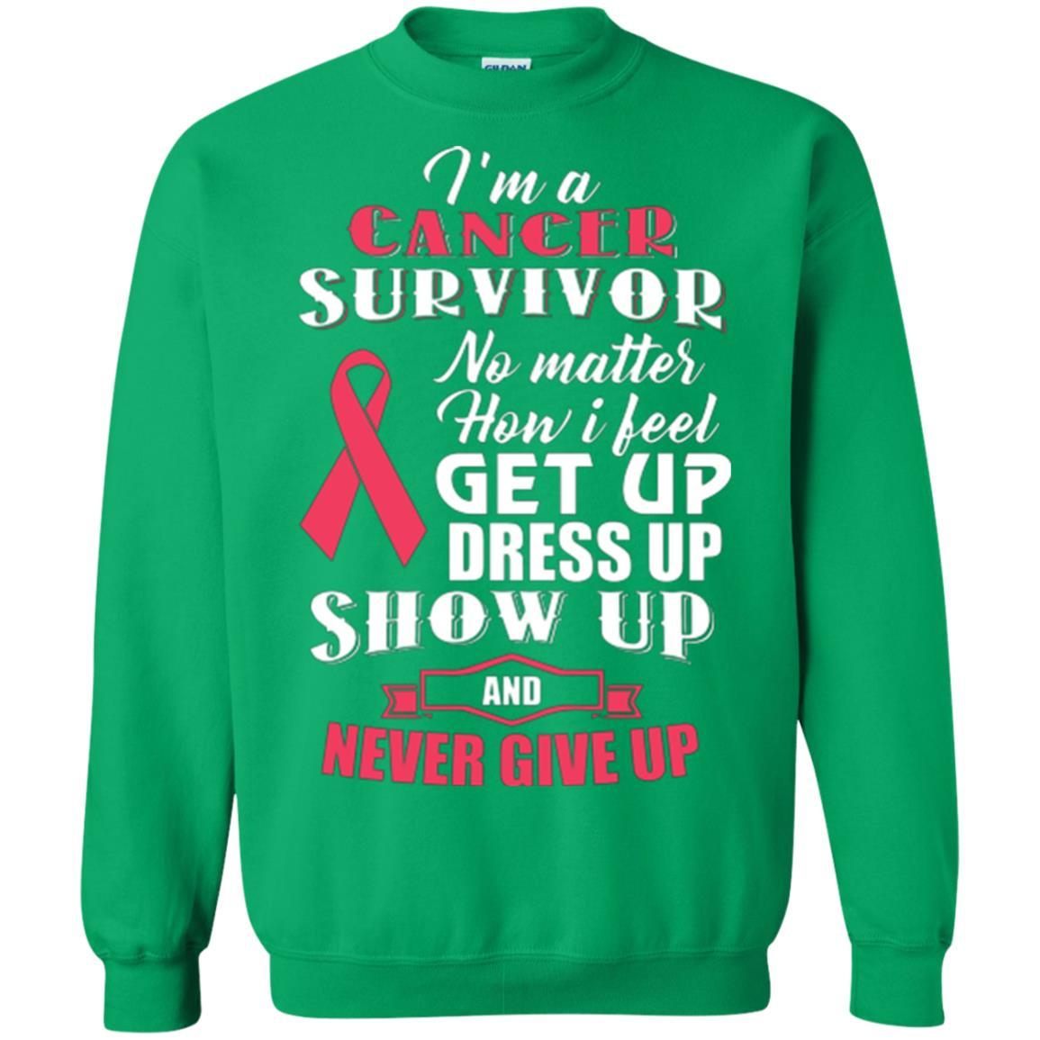Cancer Awareness T-shirt I'm A Cancer Survivor No Matter How I Feel Get Up Dress Up Show Irish Green