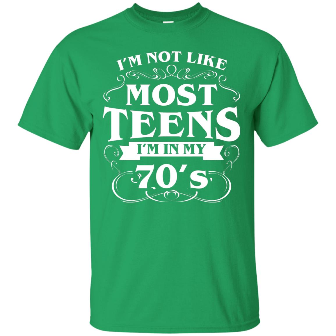 70th Birthday Shirt Im Not Like Most Teens Im In My 70's Irish Green
