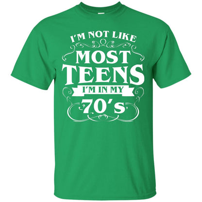 70th Birthday Shirt Im Not Like Most Teens Im In My 70's Irish Green