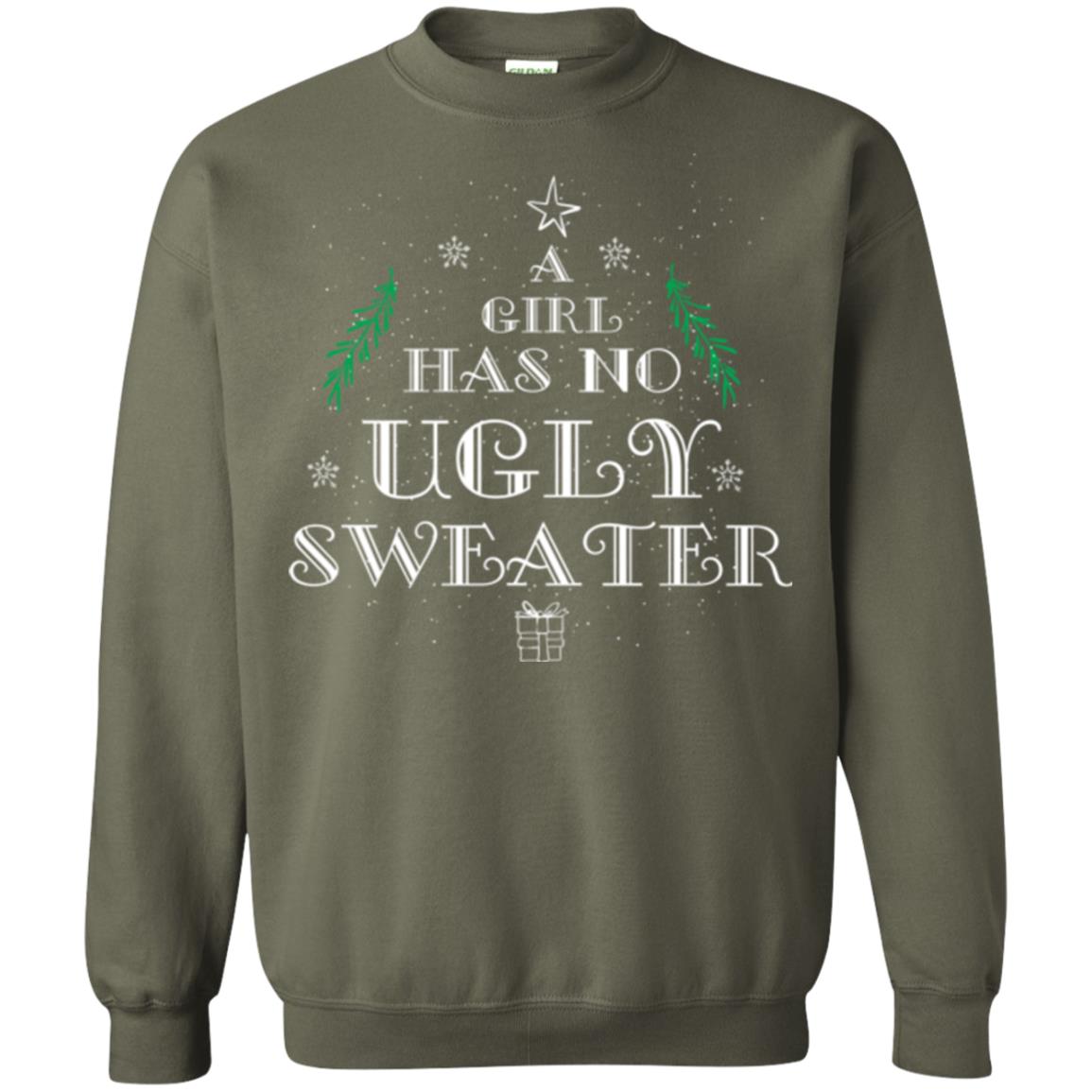 Christmas T-shirt A Girl Has No Ugly Sweater Military Green