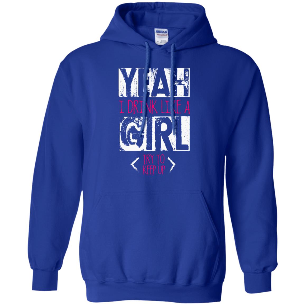 Yeah I Drink Like A Girl Try To Keep Up Drinking Gift Shirt For Girls Royal