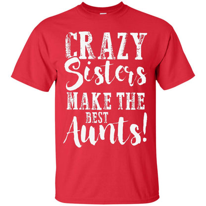 Aunt T-shirt Crazy Sisters Make The Best Aunts Red