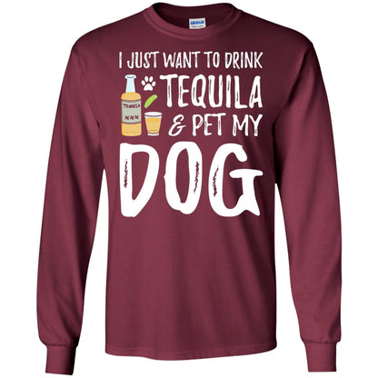 I Just Want To Drink Tequila And Pet My Dog Maroon
