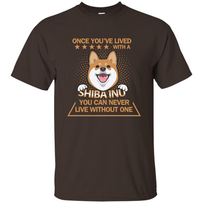 Once You've Lived With A Shiba Inu You Can Never Live Without One Shirt Dark Chocolate