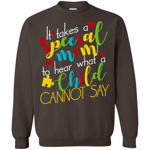 It Takes A Special Mom To Hear What A Child Cannot Say Autism Mom ShirtG180 Gildan Crewneck Pullover Sweatshirt 8 oz.