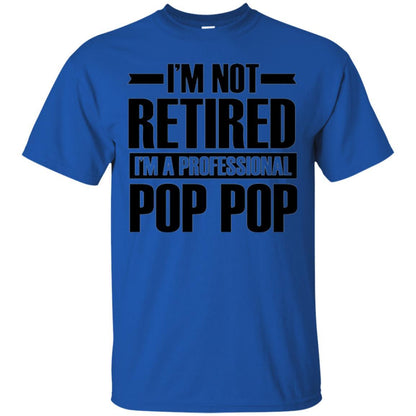 Daddy T-shirt  I'm Not Retired I'm A Professional Pop Pop