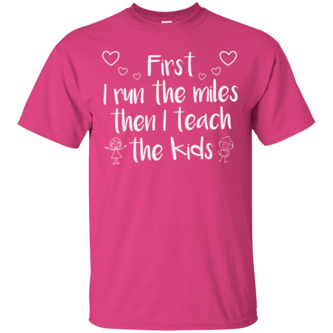 Teacher T-shirt First I Run The Miles Then I Teach The Kids Heliconia