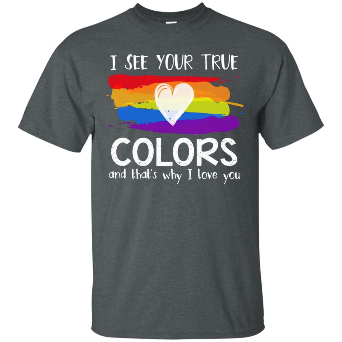 I See Your True Colors And That_s Why I Love You Lgbtq T-shirt Dark Heather