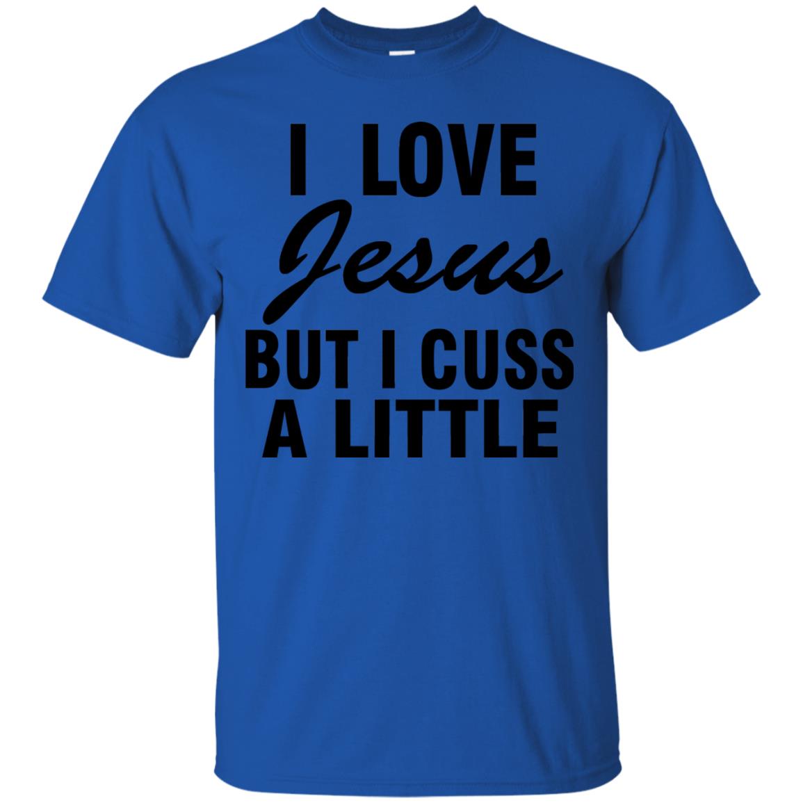 I Love Jesus But I Cuss A Little Shirt Royal
