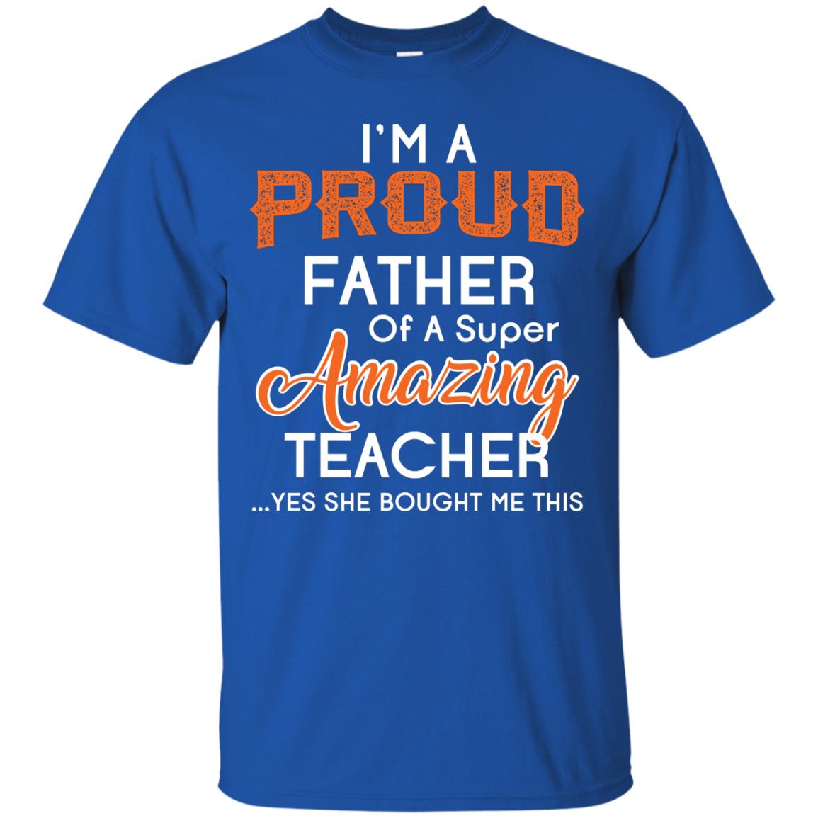 I’m A Proud Father Of A Super Amazing Teacher Daddy T-shirt Royal