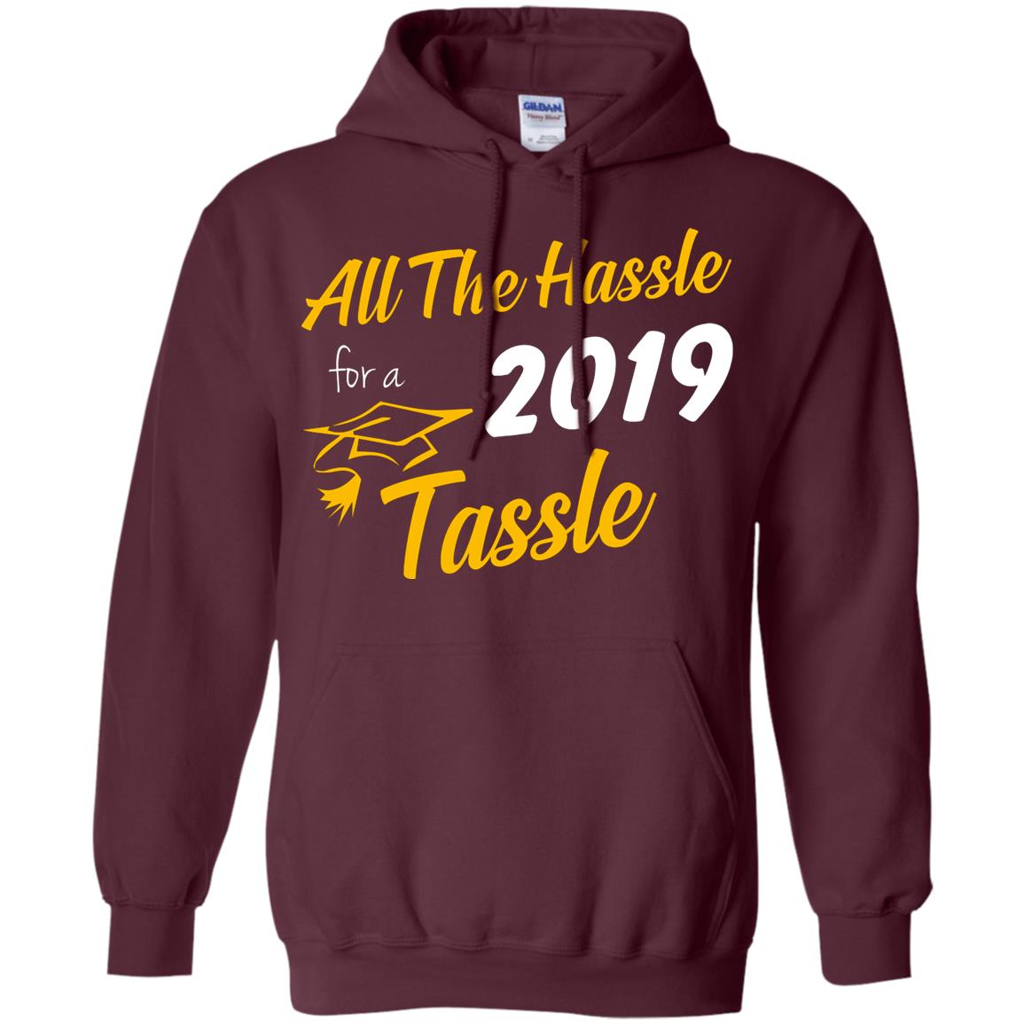 All The Hassle For A 2019 Tassel Graduation Gift Shirt Maroon