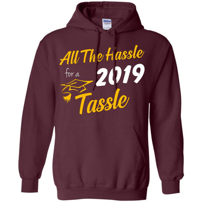 All The Hassle For A 2019 Tassel Graduation Gift Shirt Maroon