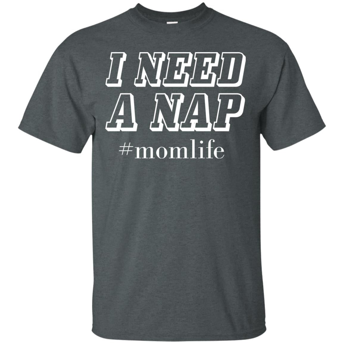 I Need A Nap #momlife Mommy ShirtG200 Gildan Ultra Cotton T-Shirt