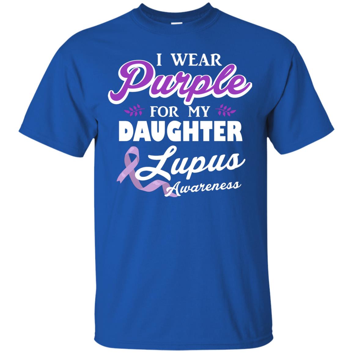 Lupus Awareness T-shirt I Wear Purple For My Daughter Lupus Awareness Royal