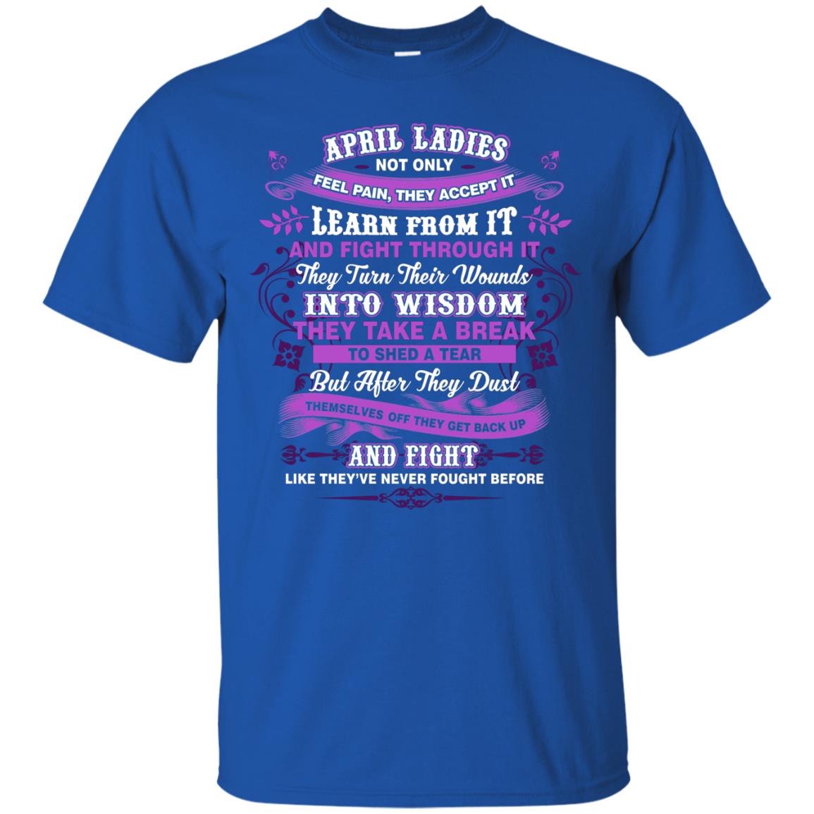 April Ladies Shirt Not Only Feel Pain They Accept It Learn From It They Turn Their Wounds Into Wisdom Royal