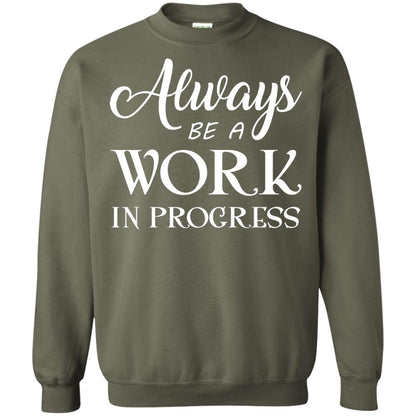 Always Be A Work In Progress Inspirational And Self Improvement Quote Shirts Military Green