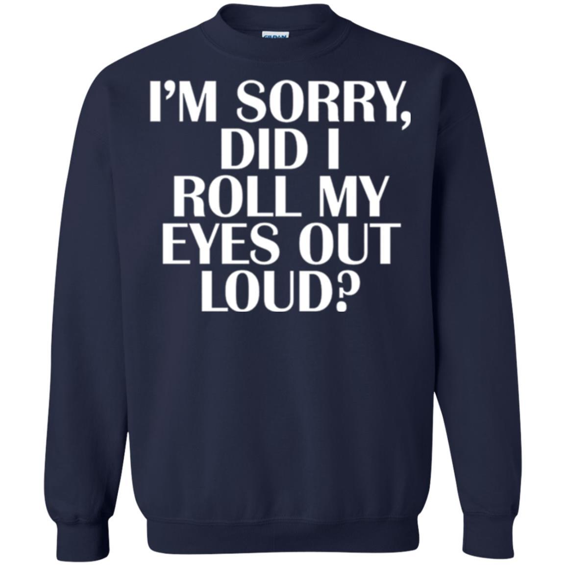 I'm Sorry Did I Roll My Eyes Out Loud T-shirt Navy