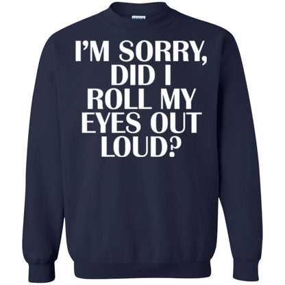 I'm Sorry Did I Roll My Eyes Out Loud T-shirt Navy