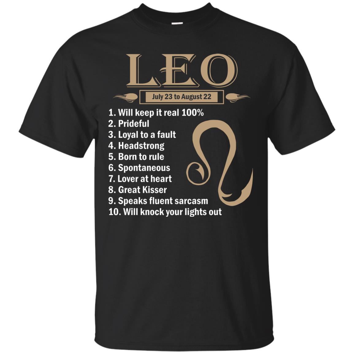 Leo July 23 To August  22 Will Keep It Real 100_ Prideful Loyal To A Fault Headstrong Born To RuleG200 Gildan Ultra Cotton T-Shirt