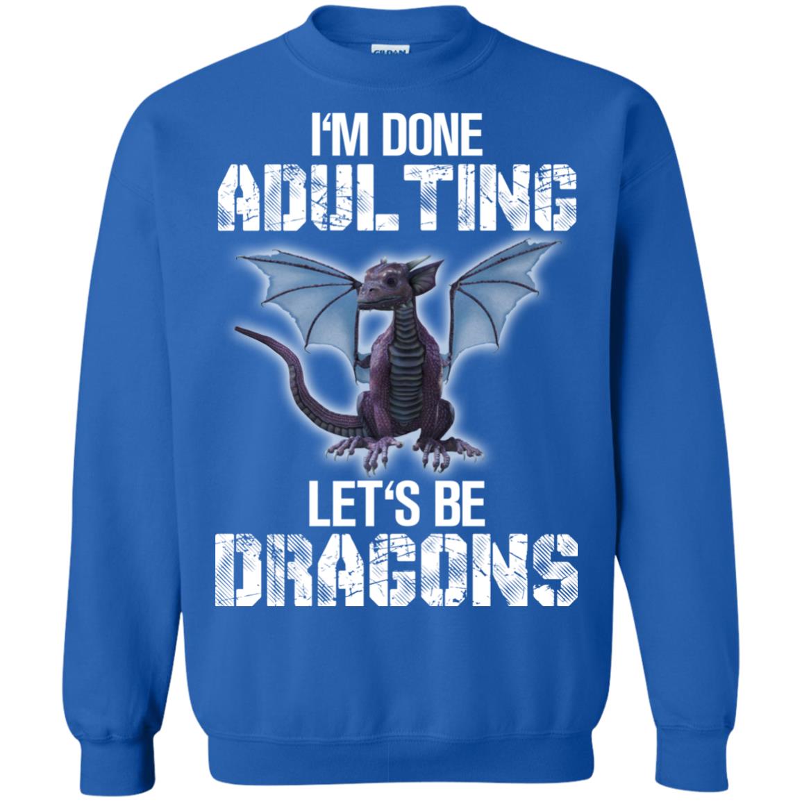 I_m Done Adulting Let_s Be Dragons Dragon Lover T-shirt Royal