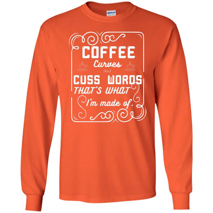 Coffee Curves And Cuss Words That's What I'm Made Of Shirt Orange