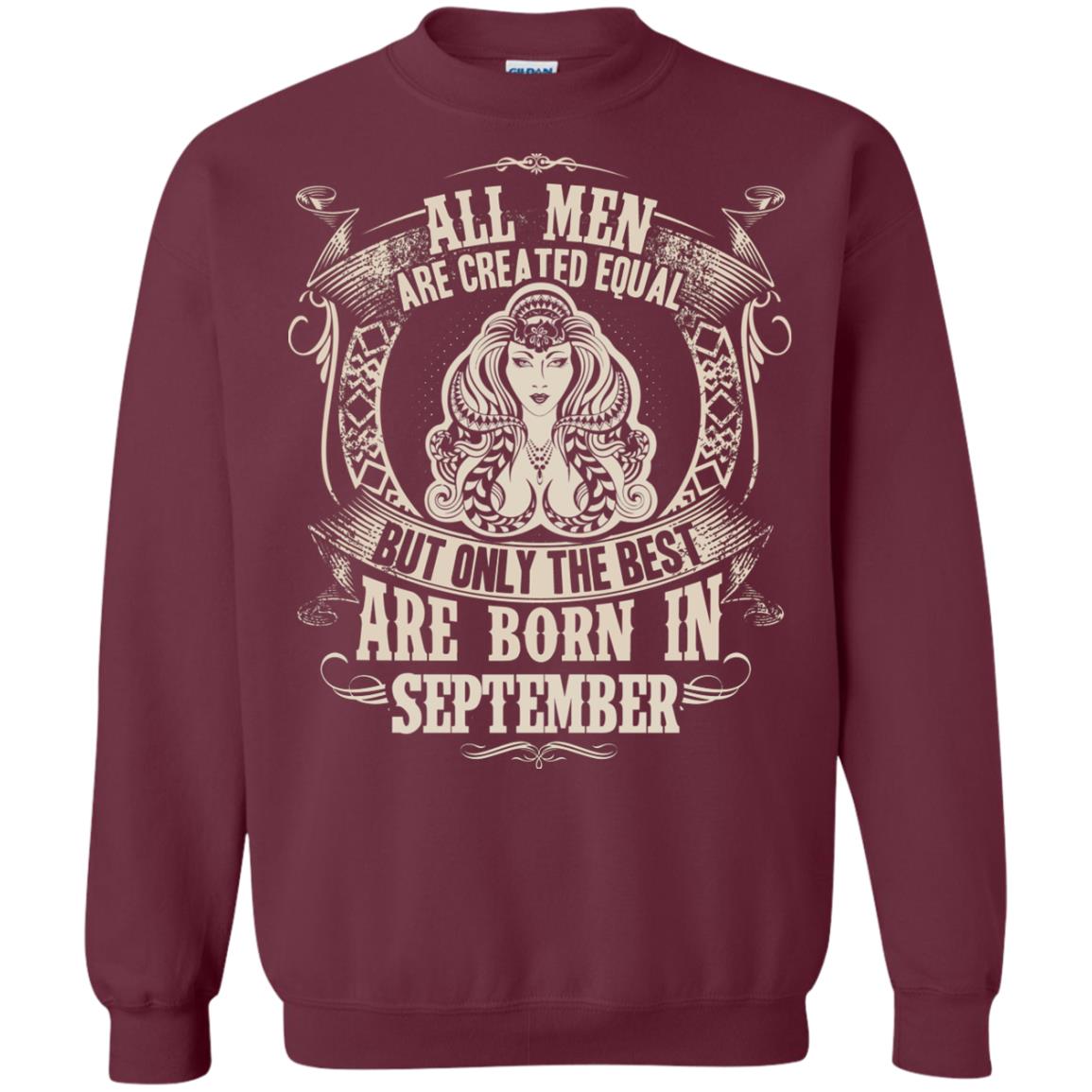 All Men Are Created Equal, But Only The Best Are Born In September T-shirt Maroon
