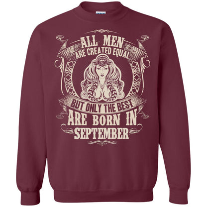 All Men Are Created Equal, But Only The Best Are Born In September T-shirt Maroon